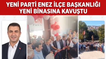 YENi Parti Enez İlçe Başkanlığı açıldı