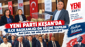 Yeni Parti Keşan ‘da İlçe Başkanlığı ön seçimi yapıldı