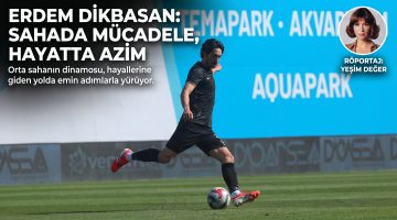 Erdem Dikbasan: Sahada mücadele, hayatta azim