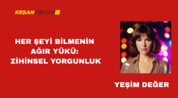 HER ŞEYİ BİLMENİN AĞIR YÜKÜ: ZİHİNSEL YORGUNLUK 