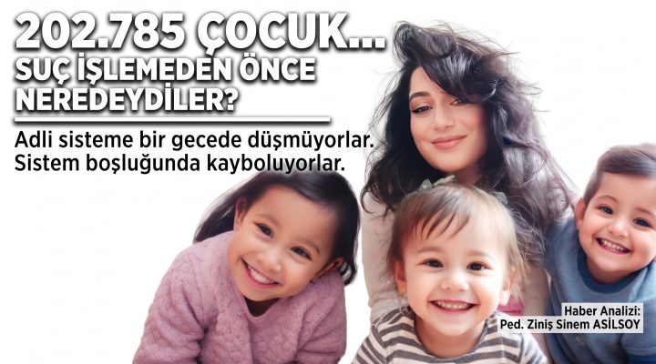 202.785 ÇOCUK… SUÇ İŞLEMEDEN ÖNCE NEREDEYDİLER?