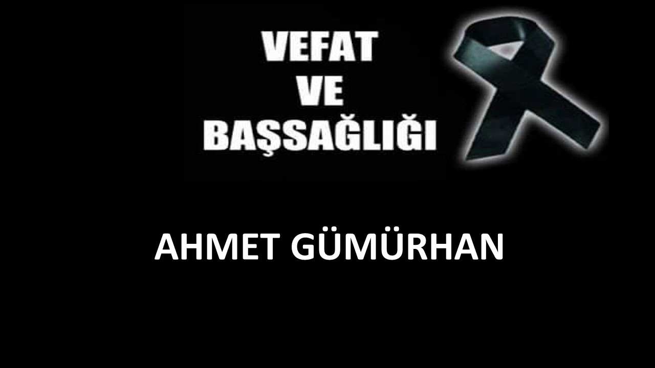 Ahmet Gümürhan vefat etti
