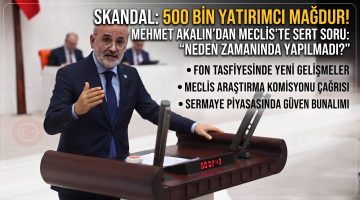Akalın “Madem gereken yapılacaktı, neden zamanında yapılmadı?””