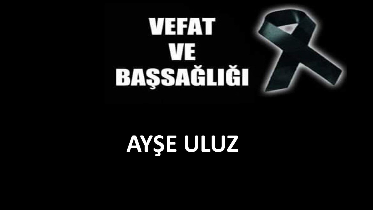 Ayşe Uluz vefat etti