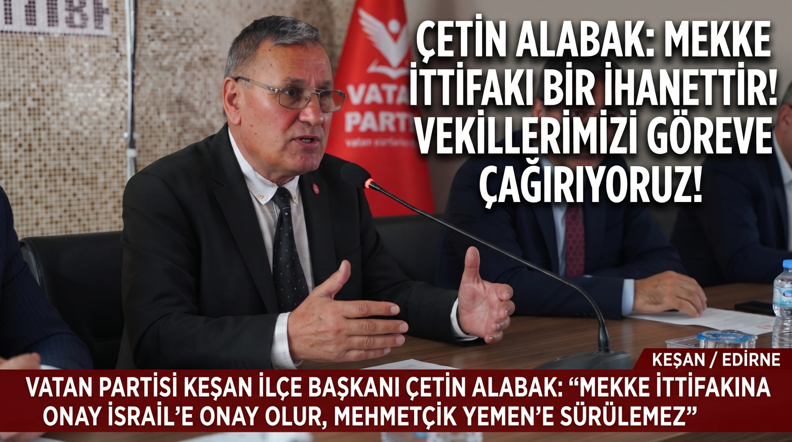 Çetin Alabak: “Mekke İttifakına onay İsrail’e onay olur”