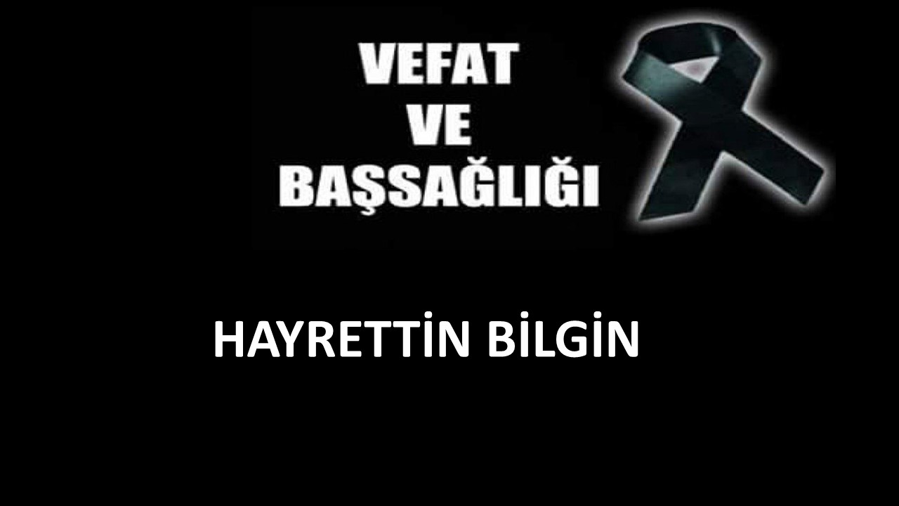 Hayrettin Bilgin vefat etti