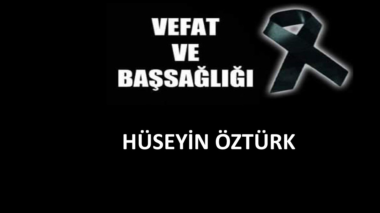 Hüseyin Öztürk vefat etti