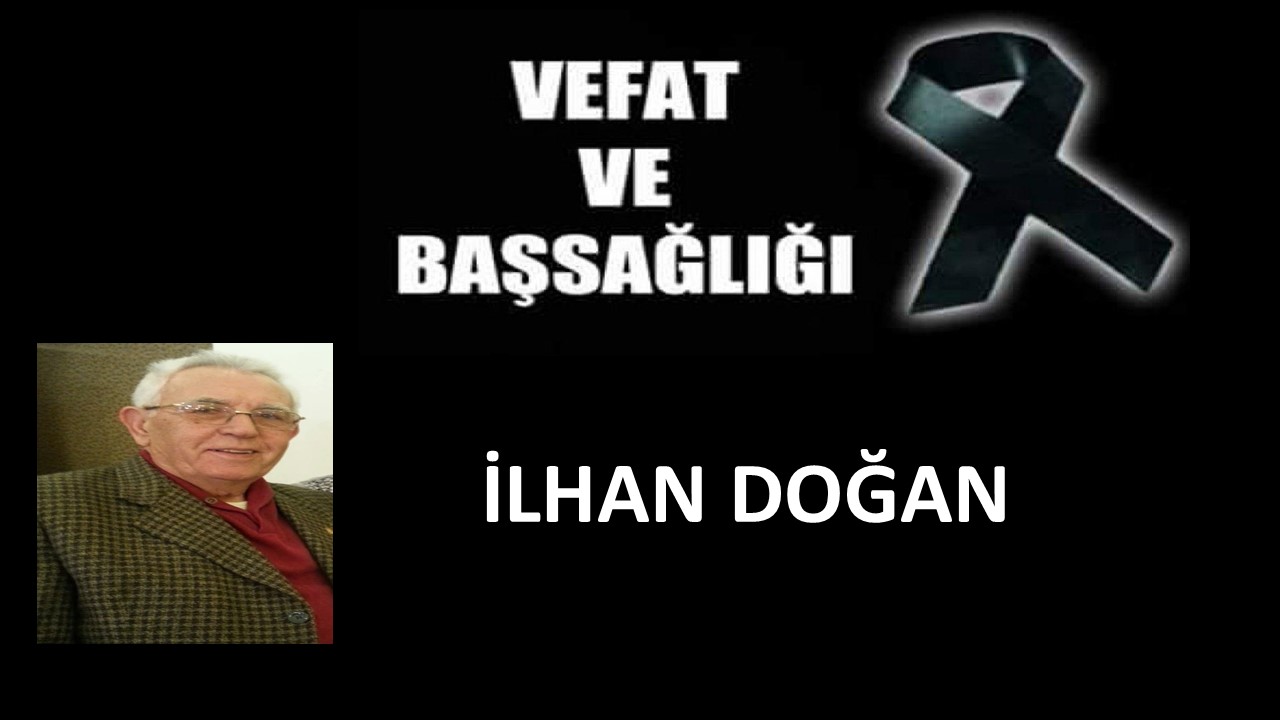 İlhan Doğan vefat etti