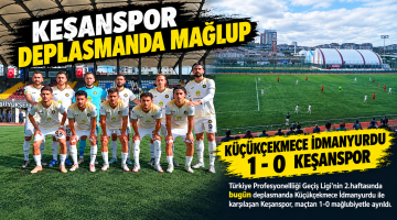 Keşanspor, deplasmanda Küçükçekmece İdmanyurdu’na 1-0 mağlup oldu