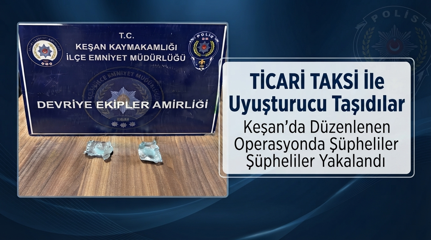 Keşan’da ticari takside uyuşturucu taşıdılar: 2 tutuklama
