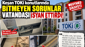 Keşan TOKİ konutlarında bitmeyen sorunlar vatandaşı isyan ettirdi!