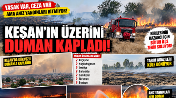 KEŞAN YANIYOR, HALK ZEHİR SOLUYOR!