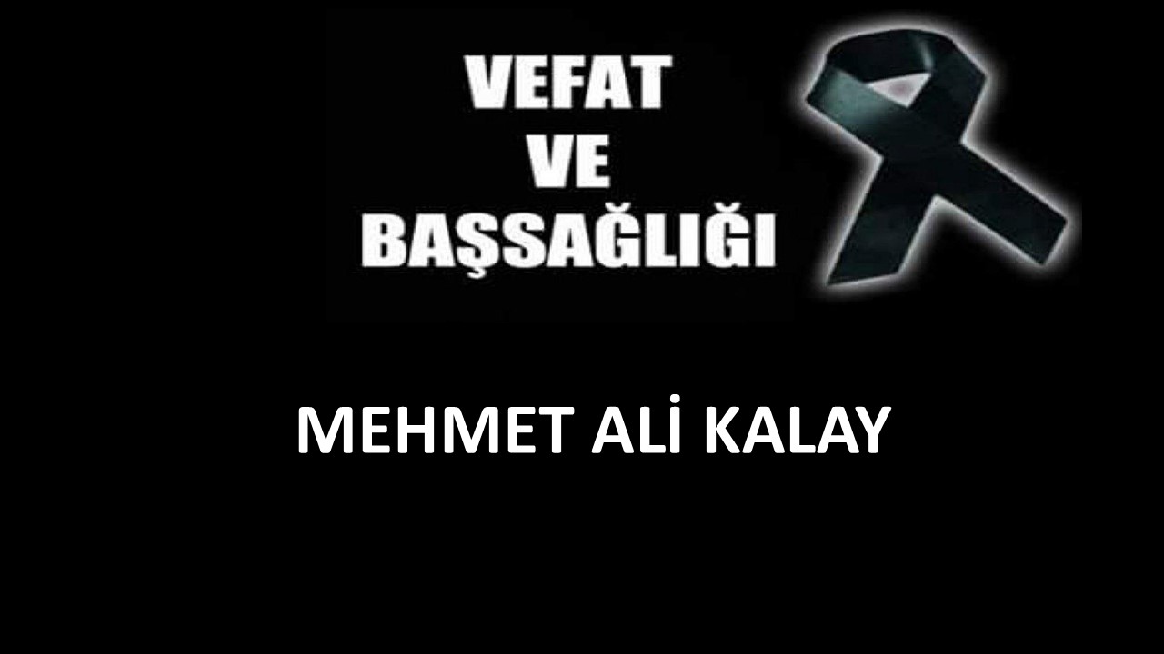 Mehmet Ali Kalay vefat etti