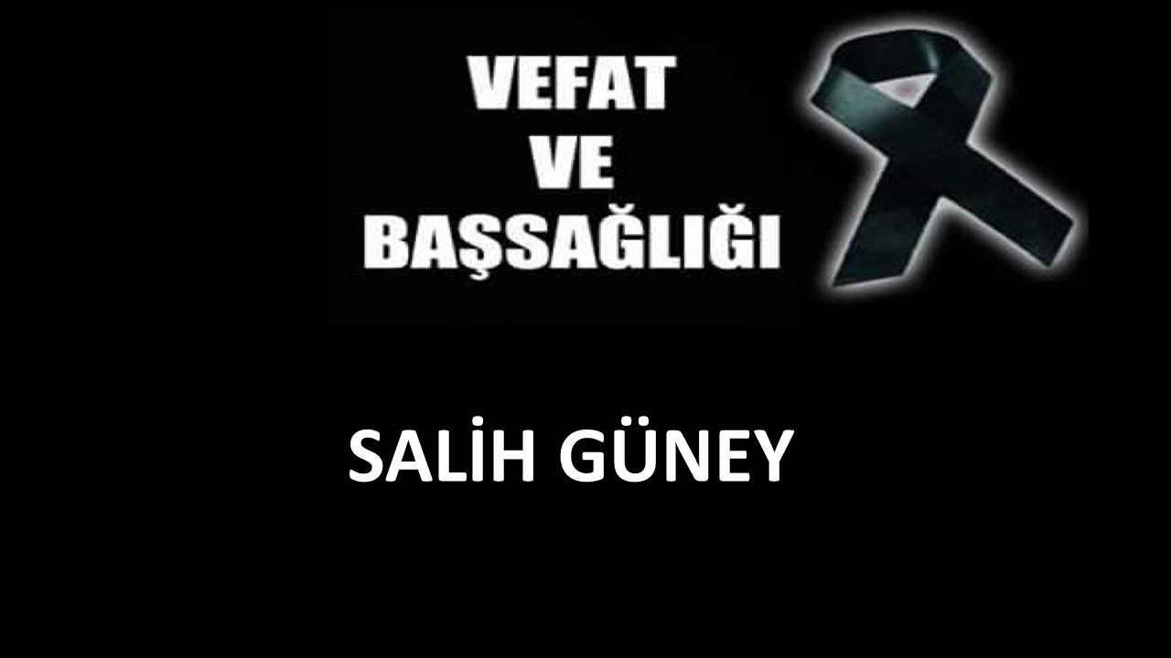 Salih Güney vefat etti