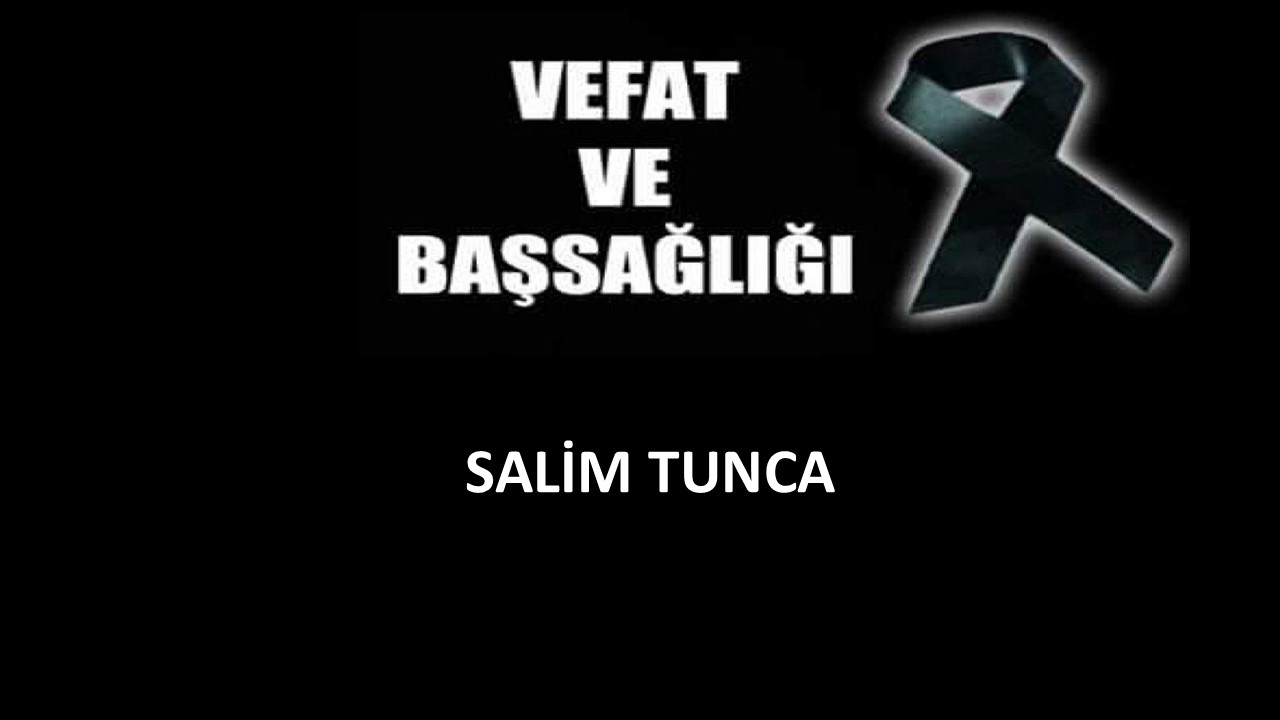Salim Tunca vefat etti