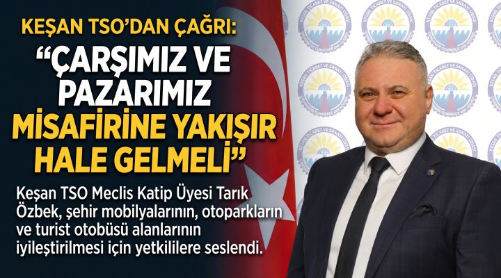 Özbek “Çarşımız ve pazarımız misafirine yakışır hale gelmeli”