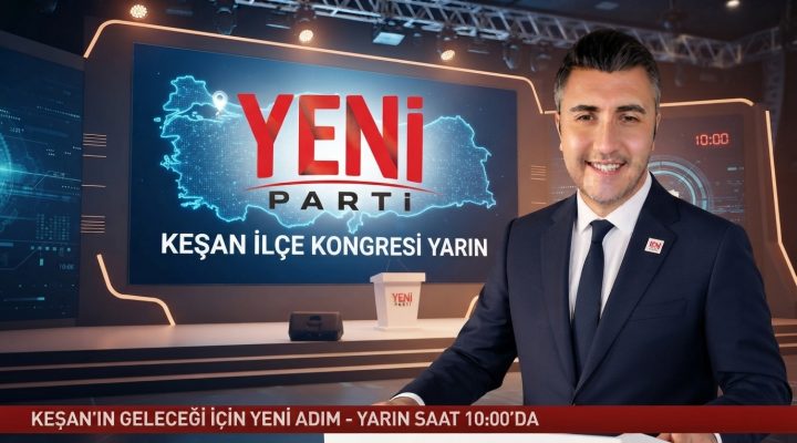 YENİ Parti Keşan İlçe Kongresi yarın gerçekleştirilecek
