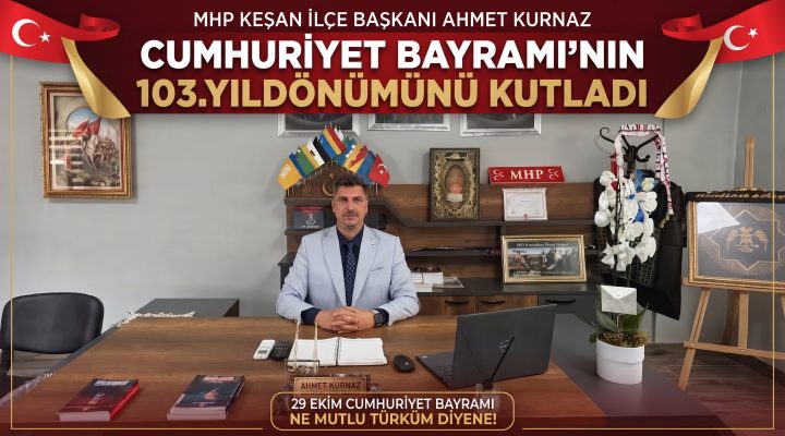 Ahmet Kurnaz Cumhuriyet Bayramı’nın 103.yıldönümünü kutladı