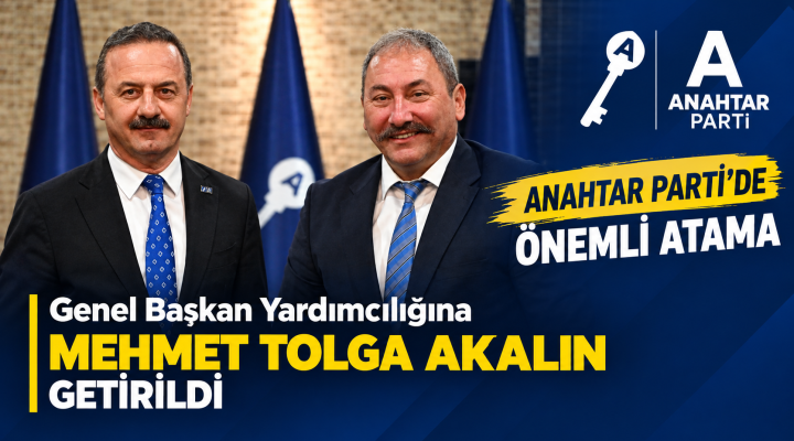 Anahtar Parti’de Mehmet Tolga Akalın’a önemli görev