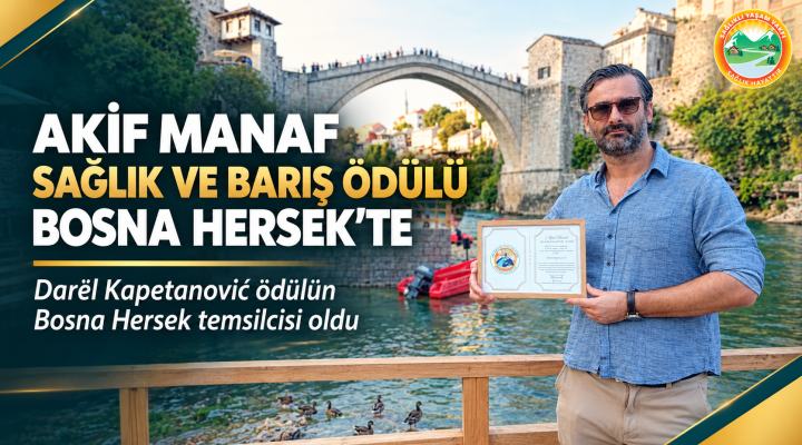 Akif Manaf Sağlık ve Barış Ödülü” Şimdi de Bosna Hersek’te