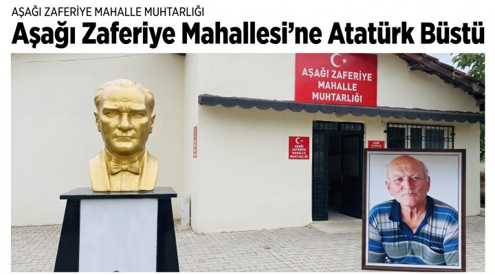 Aşağı Zaferiye Mahallesi’ne Atatürk büstü