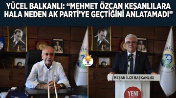 Balkanlı,”Keşanlılar Özcan’dan açıklama bekliyor”