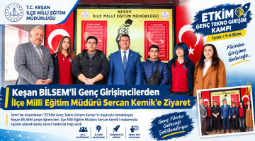 Keşan BİLSEM’li Genç Girişimcilerden Sercan Kemik’e ziyaret