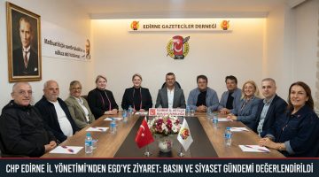 CHP Edirne İl Yönetiminden EGD’ye ziyaret