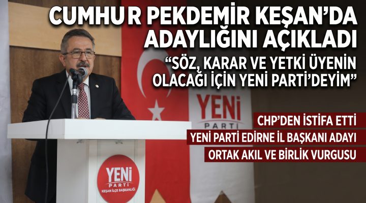 Pekdemir “Söz, karar ve yetki üyenin olacağı için YENİ Parti’deyim”