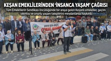 Keşan’da emeklilerden “İnsanca Yaşam Yürüyüşü”