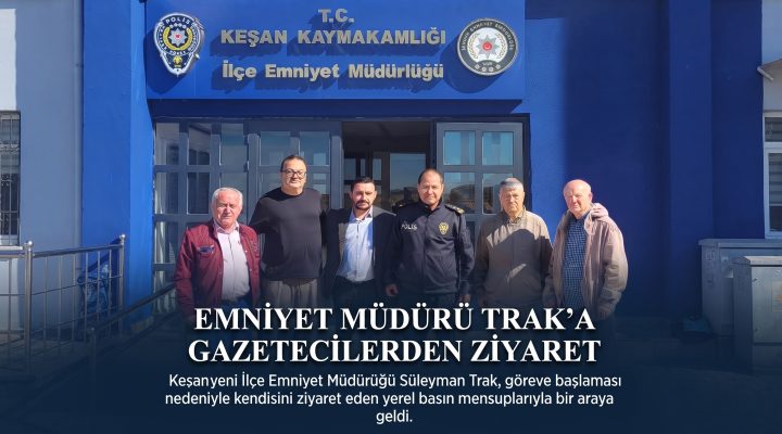 Keşanlı Gazetecilerden Süleyman Trak’a “Hoş geldin”  ziyareti