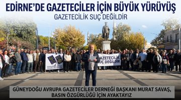 Edirne Gazeteciler için yürüdü