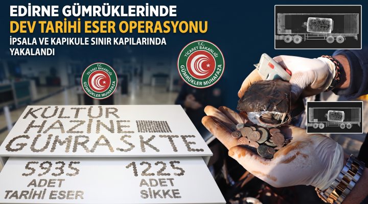Edirne’deki sınır kapılarında büyük tarihi eser operasyonu