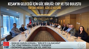 CHP Keşan İlçe Başkanlığı’ndan Keşan TSO’ya ziyaret