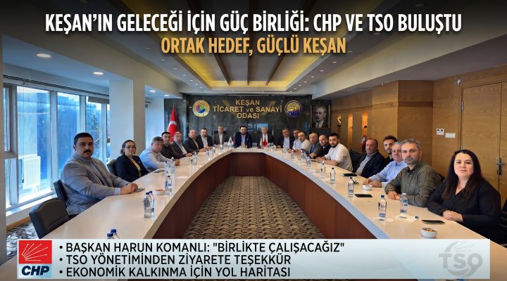 CHP Keşan İlçe Başkanlığı’ndan Keşan TSO’ya ziyaret