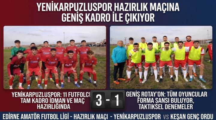 Yenikarpuzluspor hazırlık maçında Keşan Genç Ordu’yu 3-1 mağlup etti