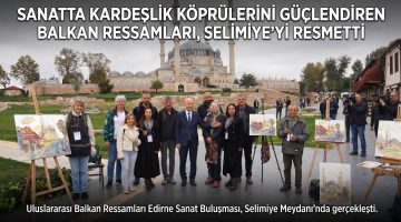 Balkan Ressamları, Selimiye’yi resmetti