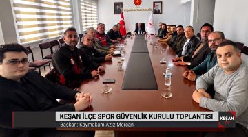 Keşan İlçe Spor Güvenlik Kurulu toplandı