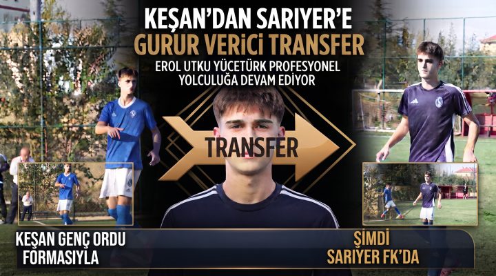 Keşan Genç Ordu’dan Sarıyer’e gurur verici transfer