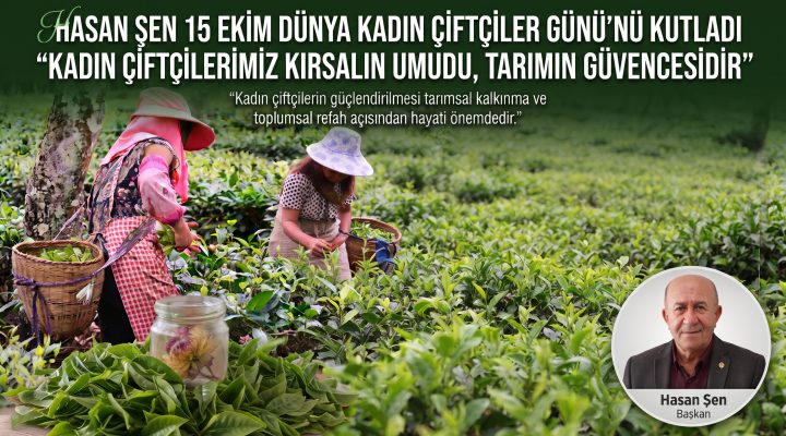 Hasan Şen 15 Ekim Dünya Kadın Çiftçiler Günü’nü kutladı