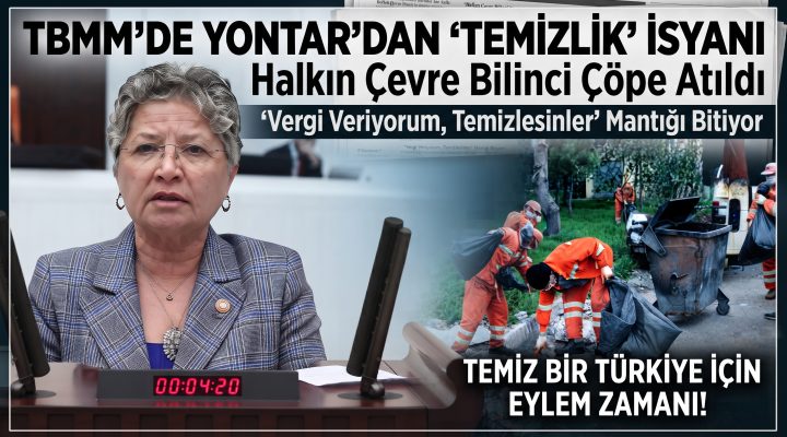 Yontar’dan TBMM’de çevre ve temizlik isyanı