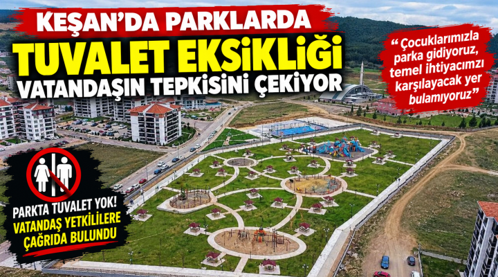 Keşan’da parklardaki tuvalet eksikliği vatandaşın tepkisini çekti