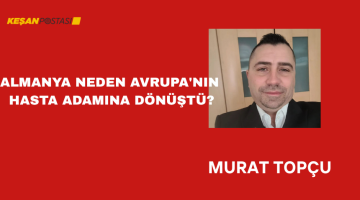 ALMANYA NEDEN AVRUPA’NIN HASTA ADAMINA DÖNÜŞTÜ?