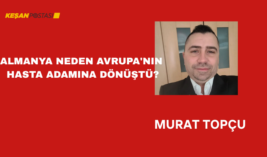 ALMANYA NEDEN AVRUPA’NIN HASTA ADAMINA DÖNÜŞTÜ?