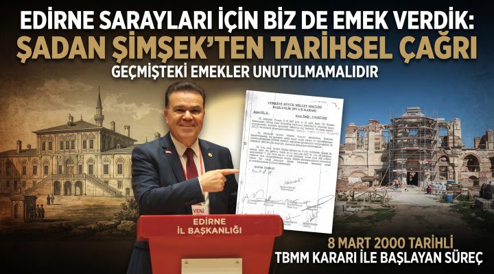 Şimşek” Siyaset gelip geçer, Edirne’ye yapılan hizmetler kalır!