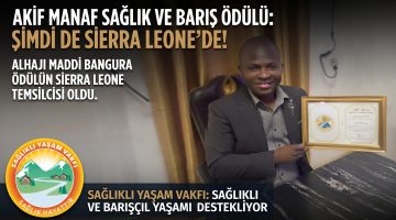 Akif Manaf Sağlık ve Barış Ödülü” Şimdi de Sierra Leone’de