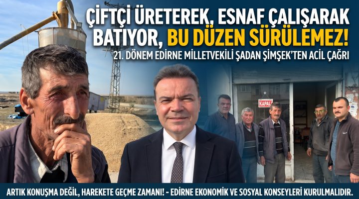 Şimşek “Çiftçi üreterek, esnaf çalışarak batıyor, bu düzen sürdürülemez!”