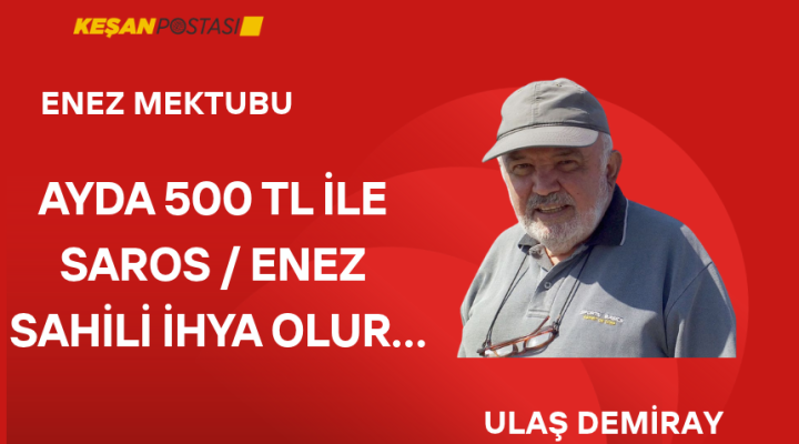 AYDA 500 TL İLE SAROS ENEZ SAHİLİ İHYA OLUR…