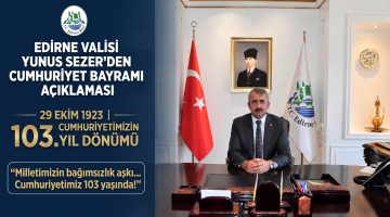 Edirne Valisi Yunus Sezer’den Cumhuriyet Bayramı açıklaması