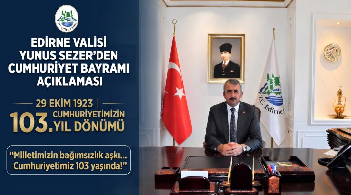 Edirne Valisi Yunus Sezer’den Cumhuriyet Bayramı açıklaması